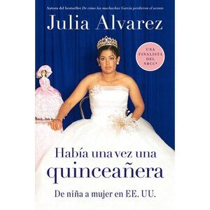 Habia una vez una quinceanera: De niña a mujer en EE.UU. = Once Upon a Quinceane